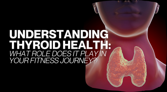 Understanding Thyroid Health: What Role does it play in Your Fitness Journey?